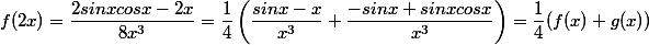 f(2x)=\dfrac{2sinx cosx -2x}{8x^3}=\dfrac{1}{4}\left(\dfrac{sinx-x}{x^3}+\dfrac{-sinx+sinxcosx}{x^3}\right)=\dfrac{1}{4}(f(x)+g(x))